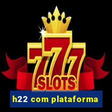 h22 com plataforma